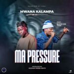 Mwana Kalampa ft Blood Kid – Ma Pressure