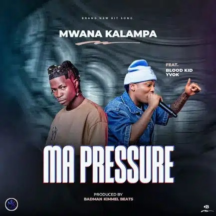 Mwana Kalampa ft Blood Kid – Ma Pressure