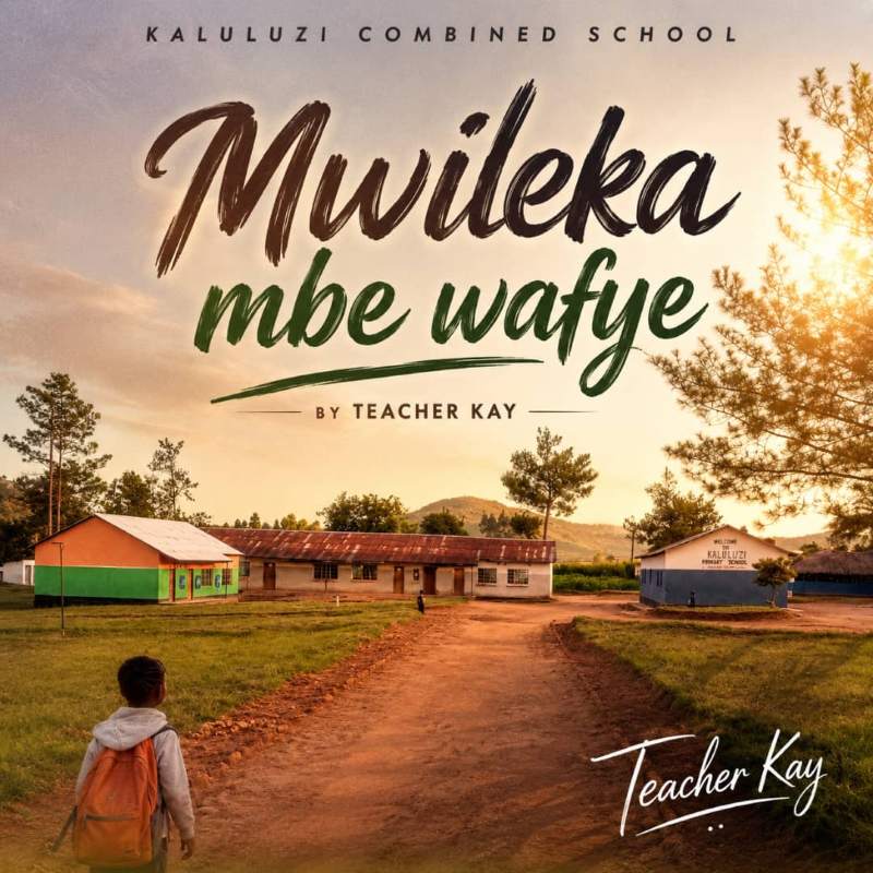 Teacher Kay – Mwileka Mbe Wafye