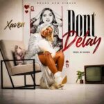 Xaven – Don’t Delay ft Digo Zm