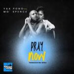 Yaa Pono – Pray Now Ft MO’ Spence