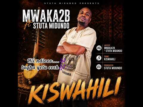 MWAKA2B – MWAKA2B featuring STUTA, song KISWAHILI. For boooking 0712800899/0755464791
