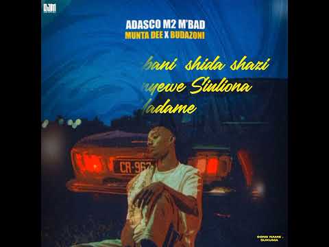 Adasco M2 M'bad – Adasco M2 M’bad Ft Munta Dee & Budazoni_Sukuma {Official music audio}