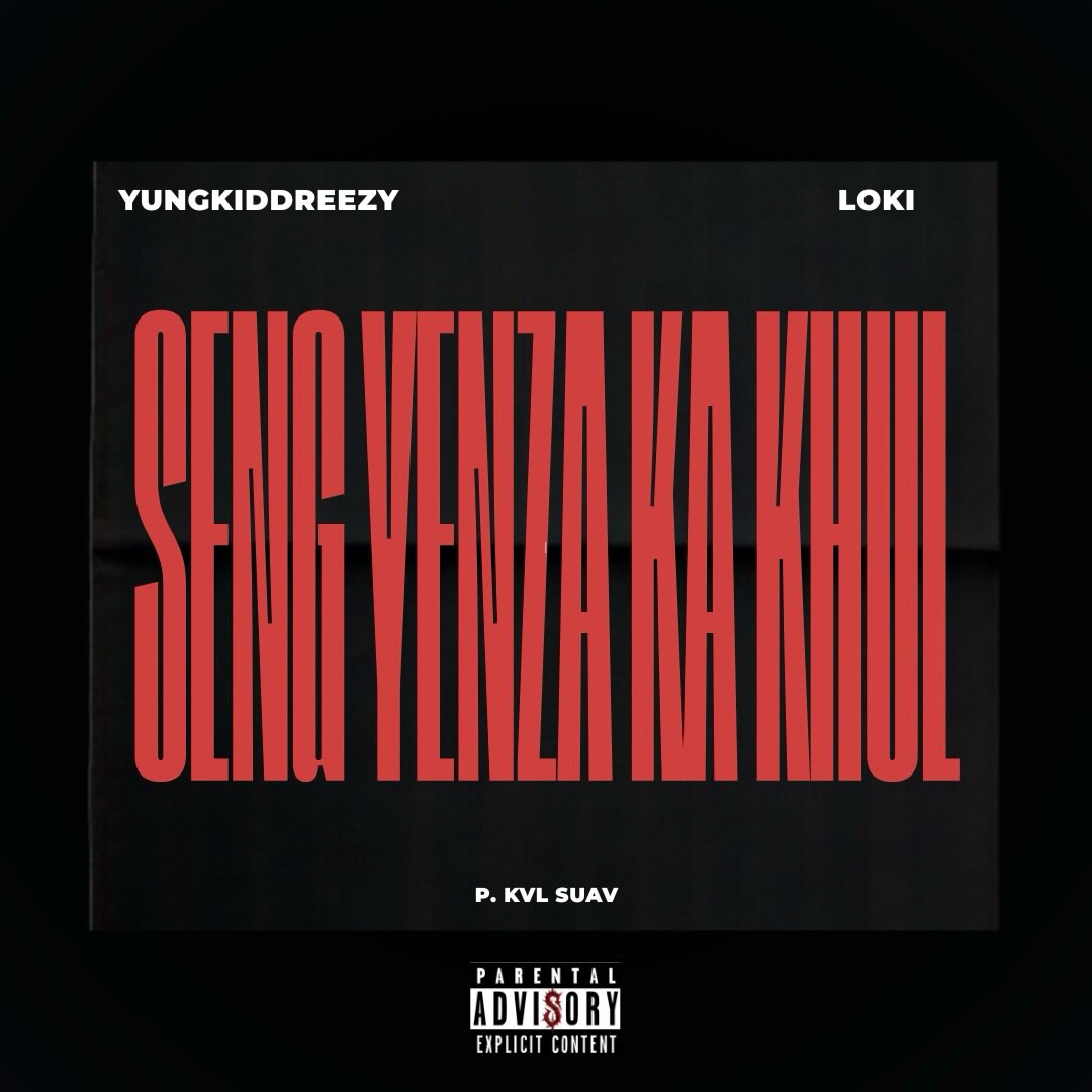 YungkiddReezy – SENG YENZA KA KHUL ft. Loki.