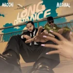 Abochi - Long Distance ft. Medikal