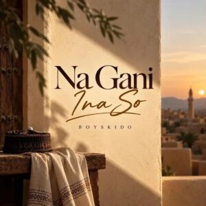 Boyskido – Na Gani Ina So