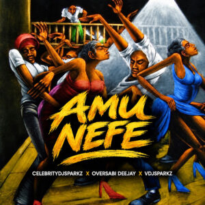Celebrity Dj Sparkz – Amu Nefe (Extended) Ft. Oversabi Deejay & VDJ SPARKZ