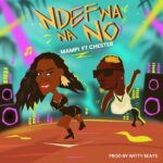 Mampi ft. Chester – Ndefwa Na No