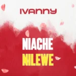 Ivanny – Niache Nilewe