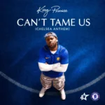 King Promise – Can’t Tame Us (Chelsea Anthem)