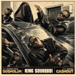 King Soundboi – Cashout Ft. Ruhdee