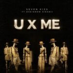 SevenKizs – U X Me Ft. Oseikrom Sikanii