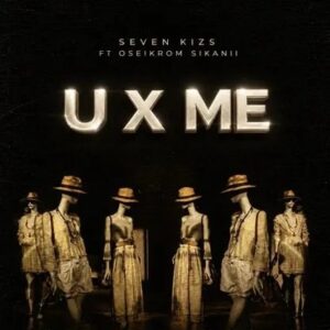 SevenKizs – U X Me Ft. Oseikrom Sikanii