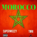 Superwozzy – Morocco Ft. TiiRii