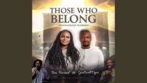 Tomi Favored – Those Who Belong (Spontaneous Worship) Ft. Godswill Oyor