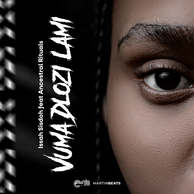 Issa sisdoh – Vuma Dlozi Lami (feat. Ancestral Rituals)