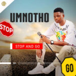 UMnotho – STOP and GO Ft. JIKIJIKI
