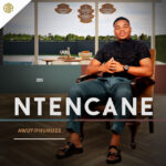 Ntencane – UKHETHE MINA