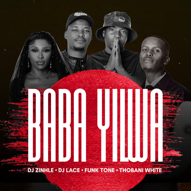 DJ Zinhle – Baba Yilwa Ft. DJ Lace, FunkTone & Thobani White