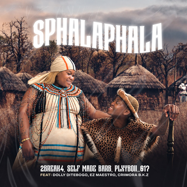 2Break4 – Sphalaphala Ft. Self Made Barb, PLXYBOII_017, Dolly Ditebogo, Ez Maestro & Criimora b.k.z