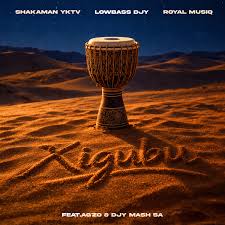 ShakaMan YKTV – Xigubu Ft. Lowbass Djy, Royal MusiQ, Ag’zo & Djy Mash SA