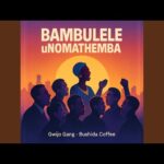 Bushida Coffee – Bambulele uNomathemba (Gwijo Song) (feat. Gwijo Gang)