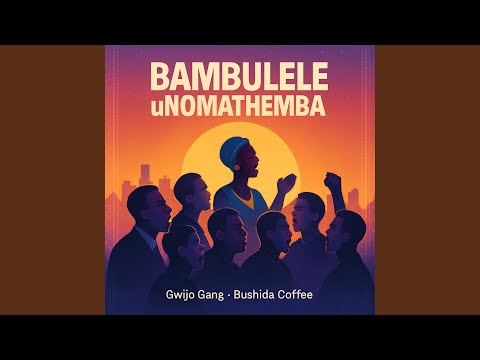 Bushida Coffee – Bambulele uNomathemba (Gwijo Song) (feat. Gwijo Gang)