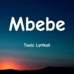 Toxic Lyrikali – Mbebe